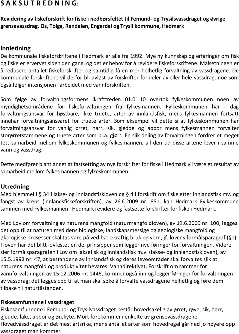 Målsetningen er å redusere antallet fiskeforskrifter og samtidig få en mer helhetlig forvaltning av vassdragene.