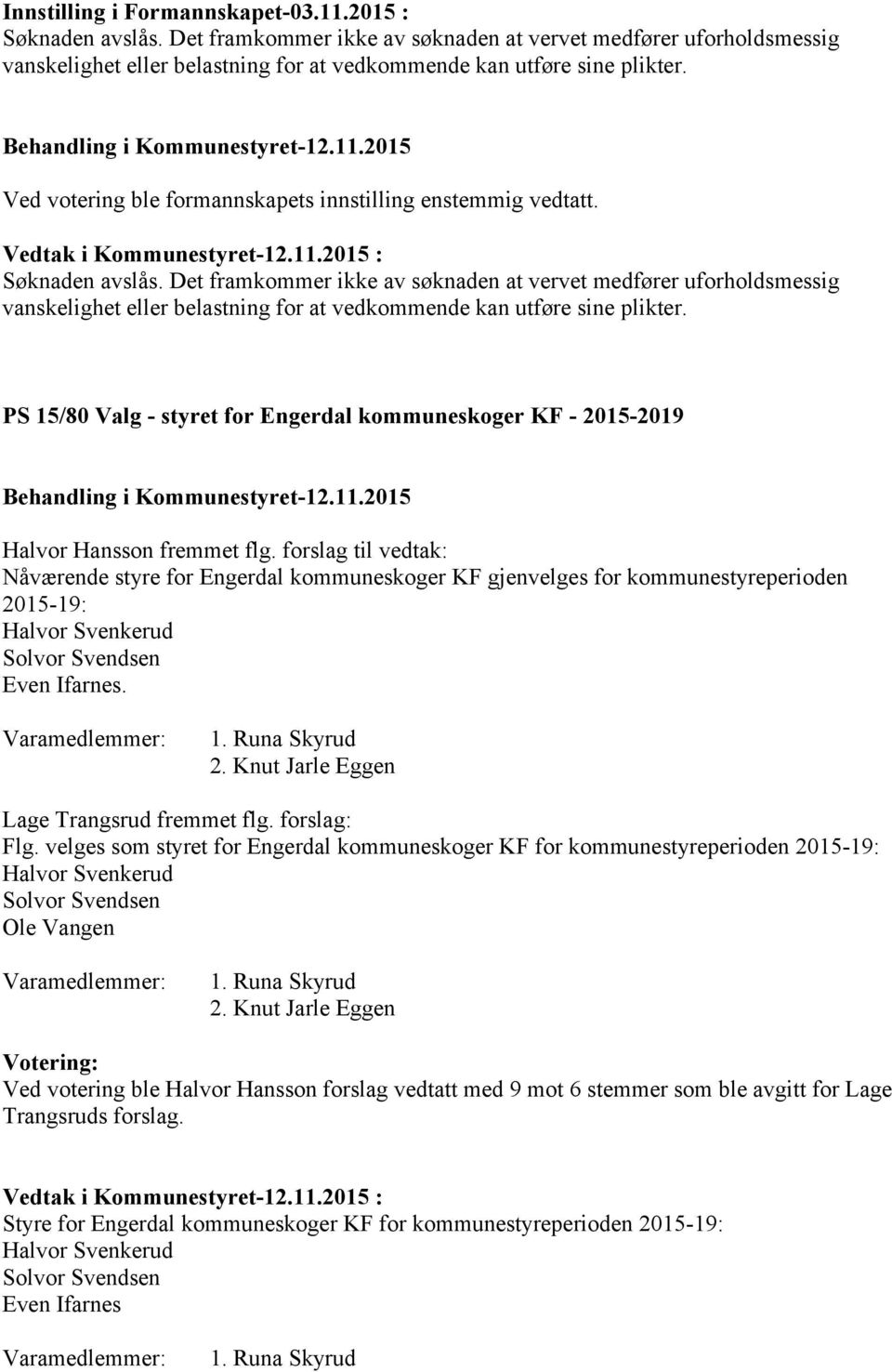 Det framkommer ikke av søknaden at vervet medfører uforholdsmessig vanskelighet eller belastning for at vedkommende kan utføre sine plikter.