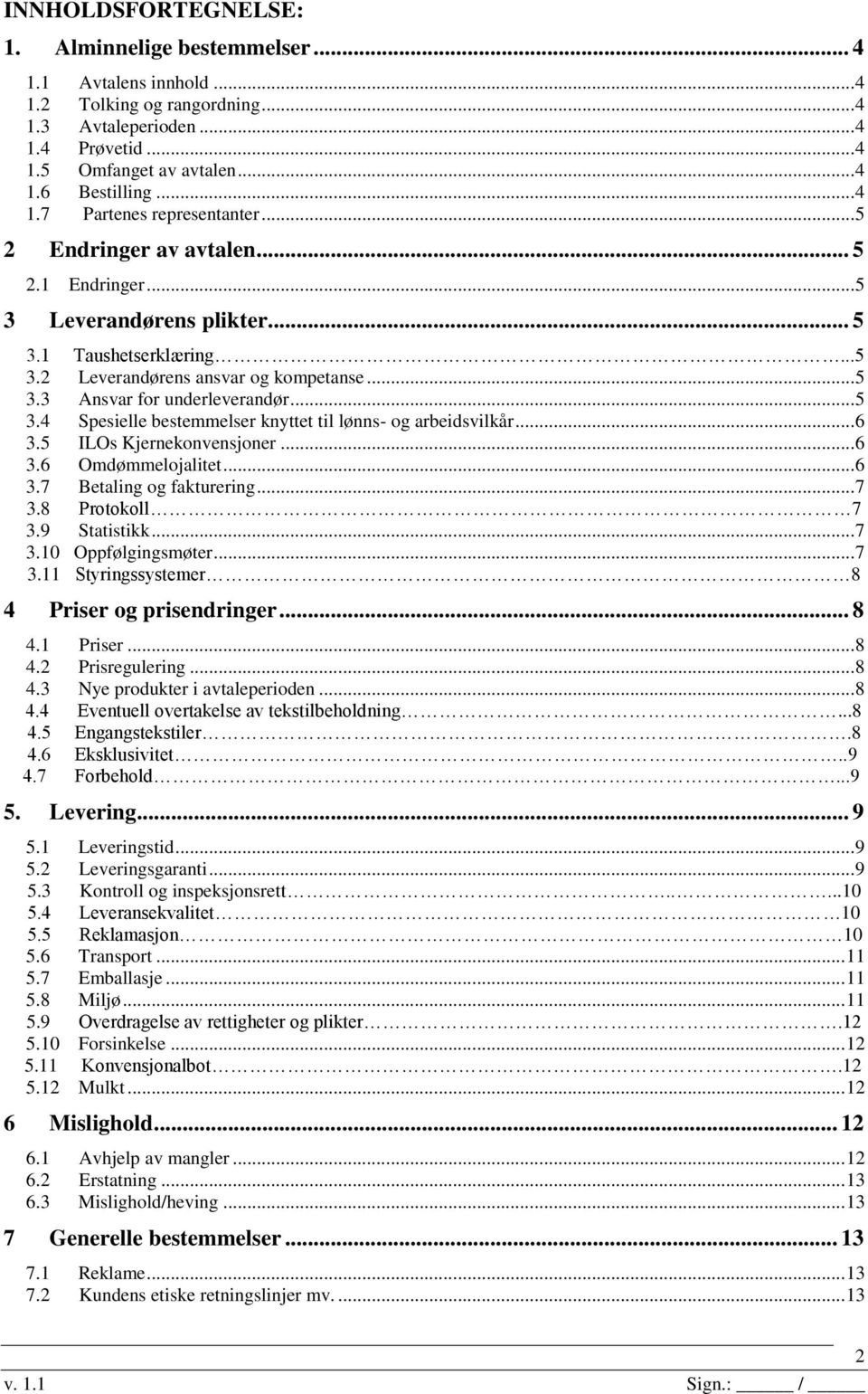 .. 5 3.4 Spesielle bestemmelser knyttet til lønns- og arbeidsvilkår... 6 3.5 ILOs Kjernekonvensjoner... 6 3.6 Omdømmelojalitet... 6 3.7 Betaling og fakturering... 7 3.8 Protokoll 7 3.9 Statistikk.