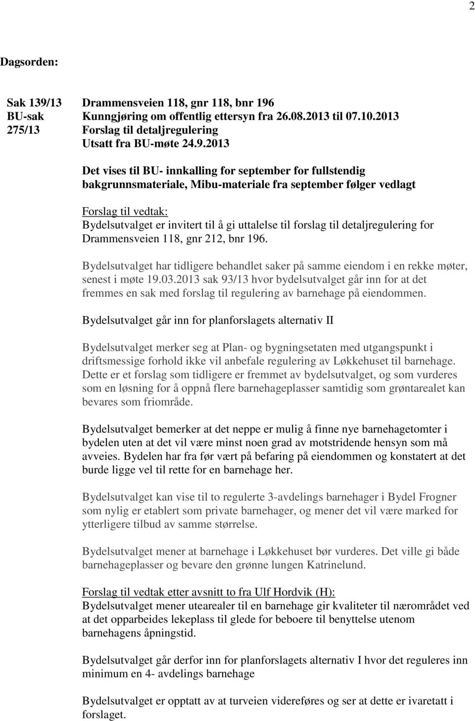 Kunngjøring om offentlig ettersyn fra 26.08.2013 til 07.10.2013 Forslag til detaljregulering Utsatt fra BU-møte 24.9.