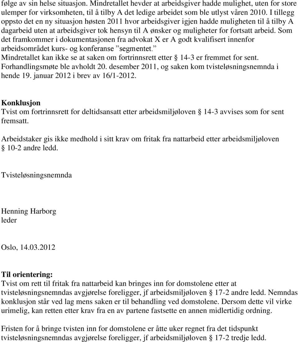 Som det framkommer i dokumentasjonen fra advokat X er A godt kvalifisert innenfor arbeidsområdet kurs- og konferanse segmentet.