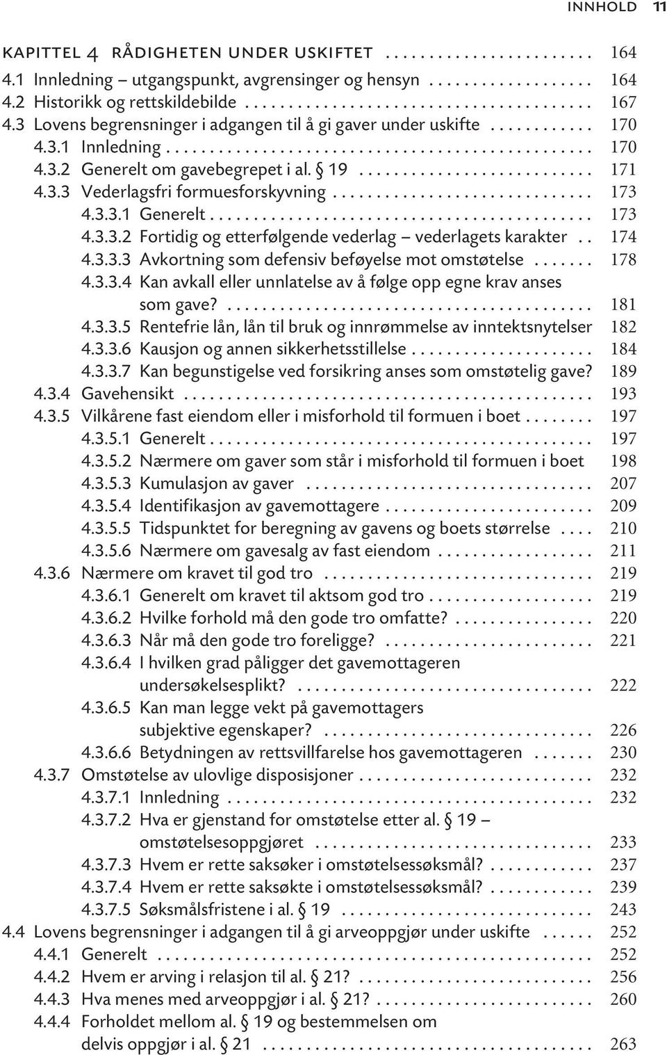 3.3 Vederlagsfri formuesforskyvning.............................. 173 4.3.3.1 Generelt............................................ 173 4.3.3.2 Fortidig og etterfølgende vederlag vederlagets karakter.