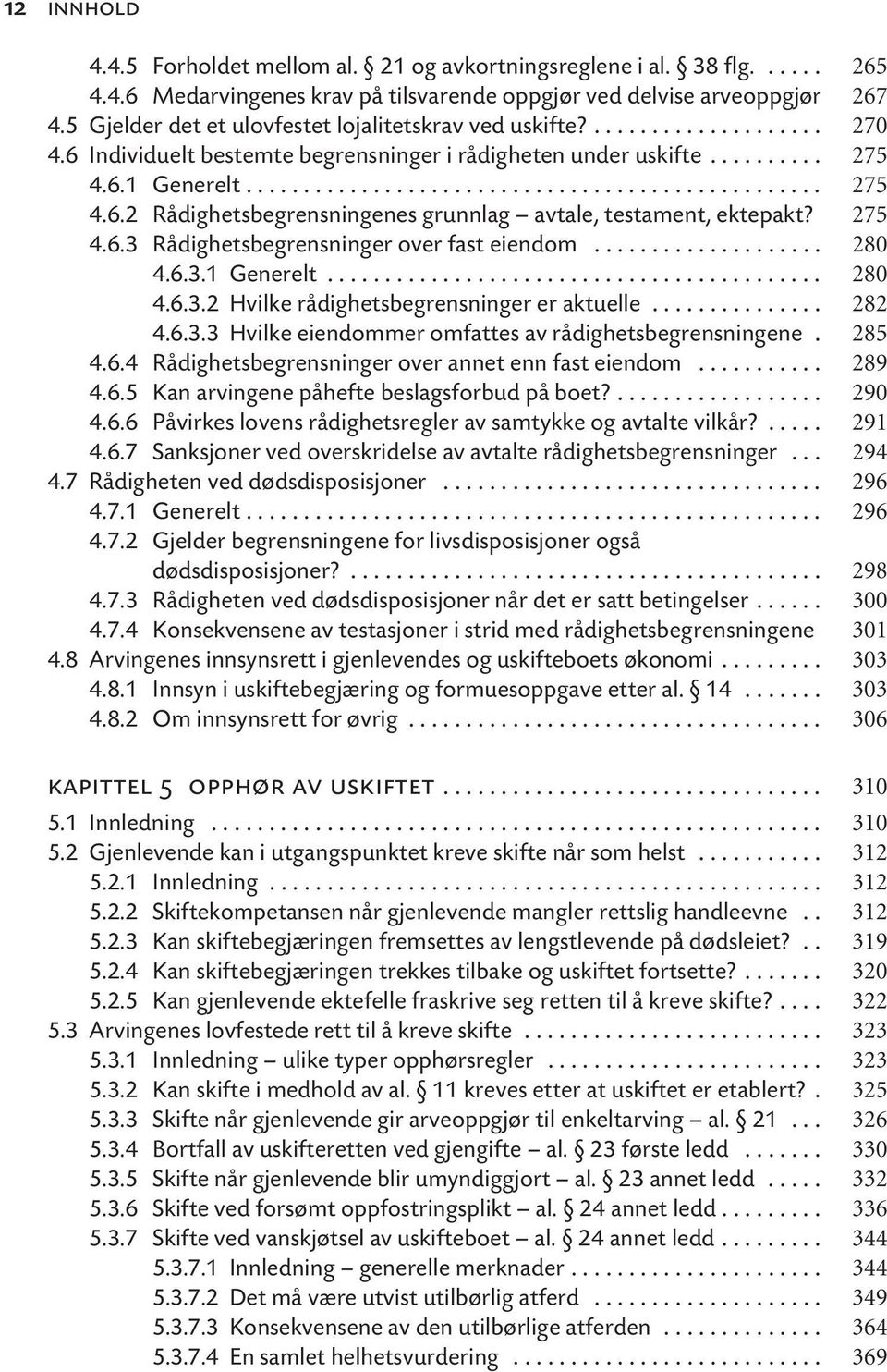 275 4.6.3 Rådighetsbegrensninger over fast eiendom.................... 280 4.6.3.1 Generelt........................................... 280 4.6.3.2 Hvilke rådighetsbegrensninger er aktuelle............... 282 4.