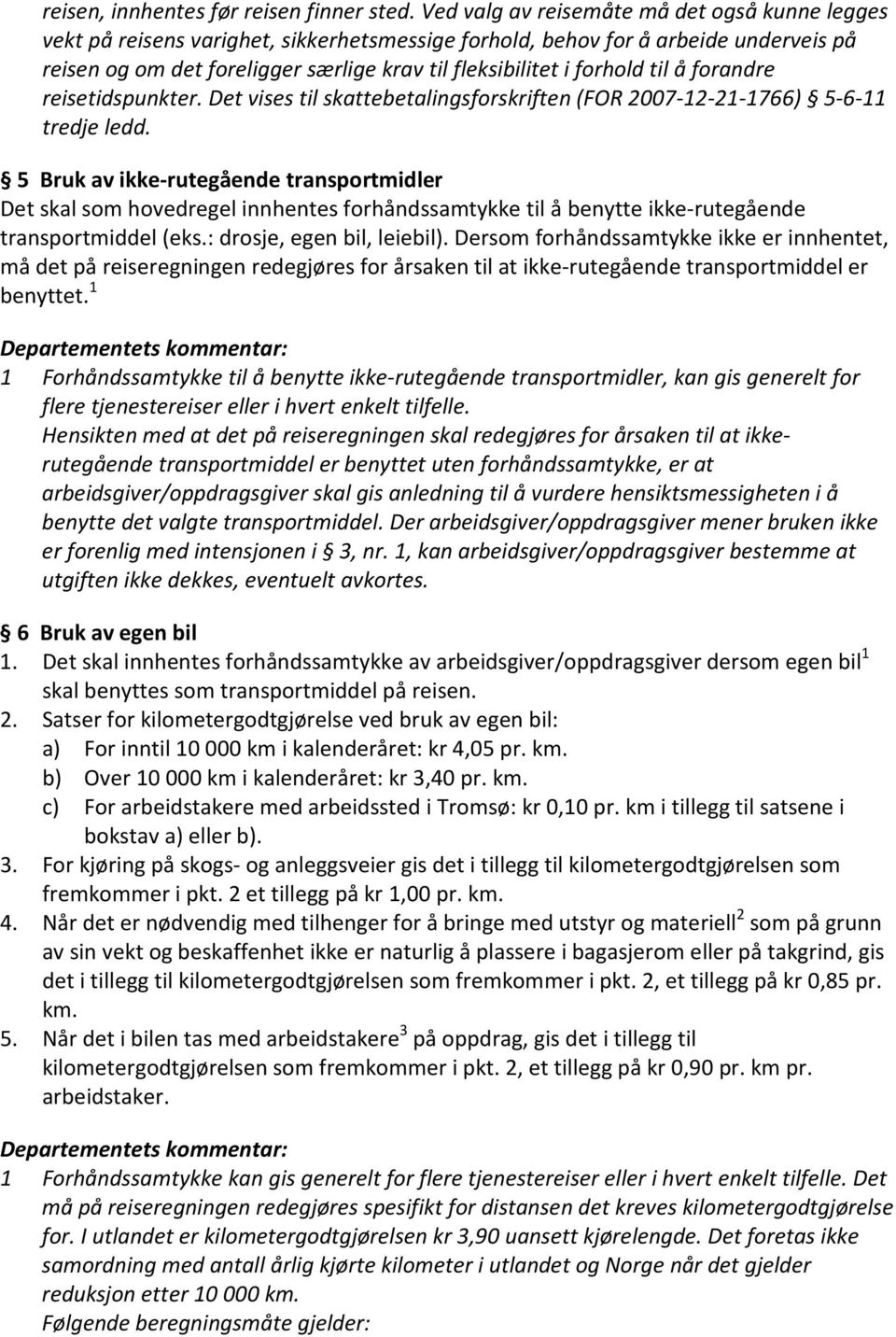 forhold til å forandre reisetidspunkter. Det vises til skattebetalingsforskriften (FOR 2007-12-21-1766) 5-6-11 tredje ledd.