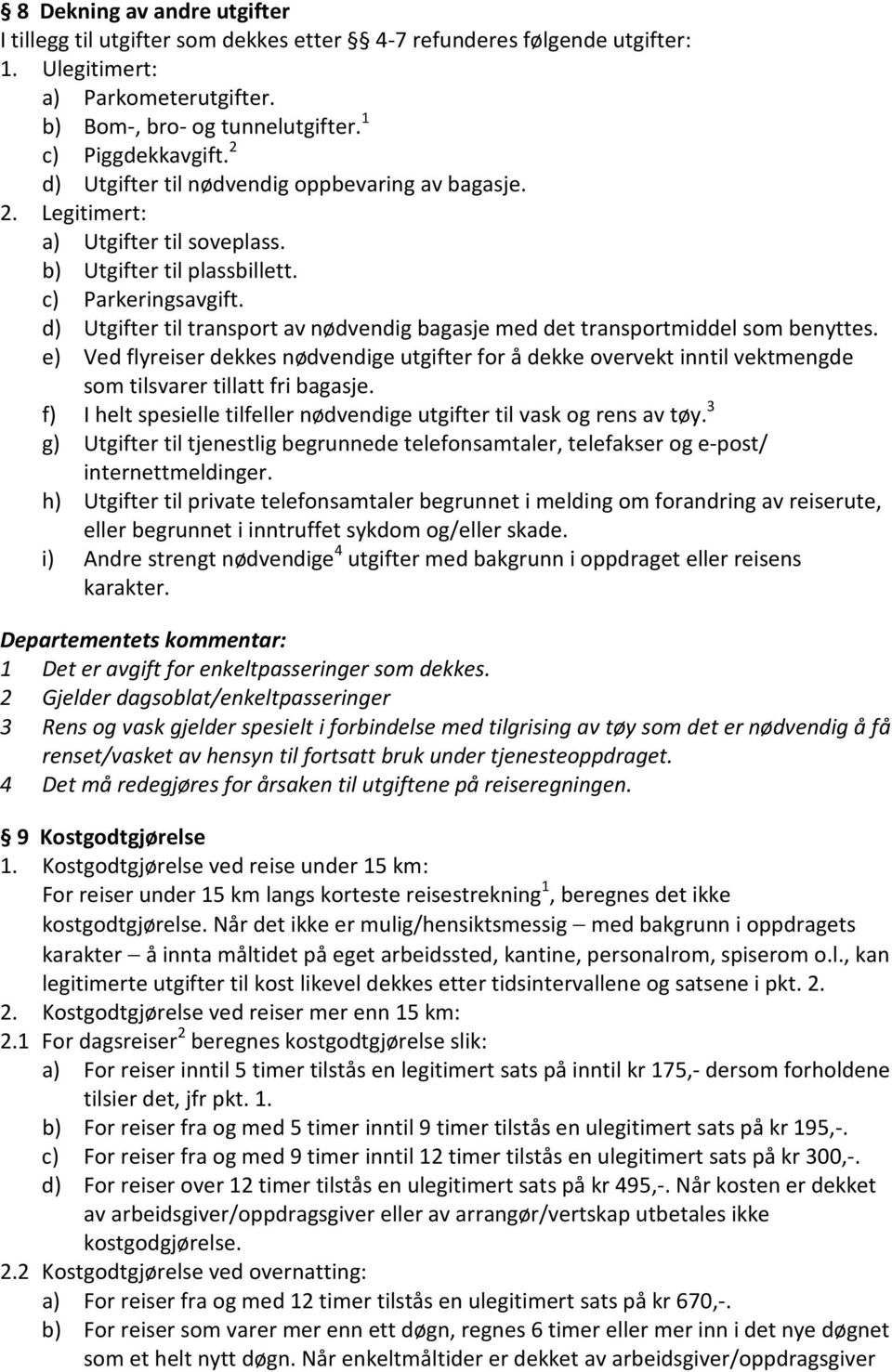 d) Utgifter til transport av nødvendig bagasje med det transportmiddel som benyttes.