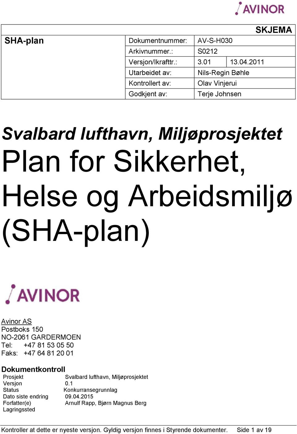 Helse og Arbeidsmiljø (SHA-plan) Avinor AS Postboks 150 NO-2061 GARDERMOEN Tel: +47 81 53 05 50 Faks: +47 64 81 20 01 Dokumentkontroll Prosjekt Svalbard