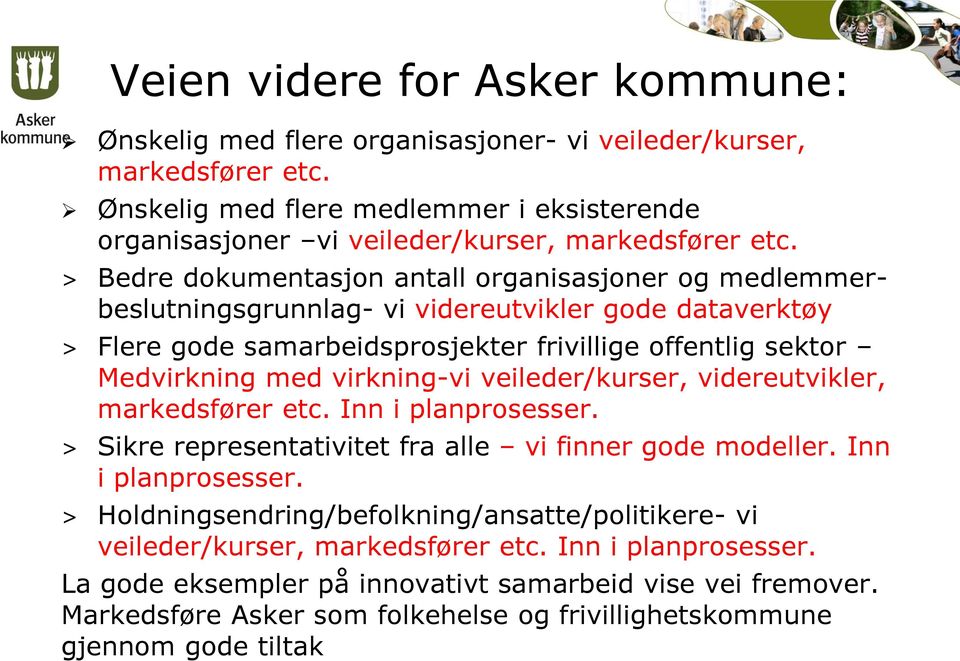 > Bedre dokumentasjon antall organisasjoner og medlemmerbeslutningsgrunnlag- vi videreutvikler gode dataverktøy > Flere gode samarbeidsprosjekter frivillige offentlig sektor Medvirkning med