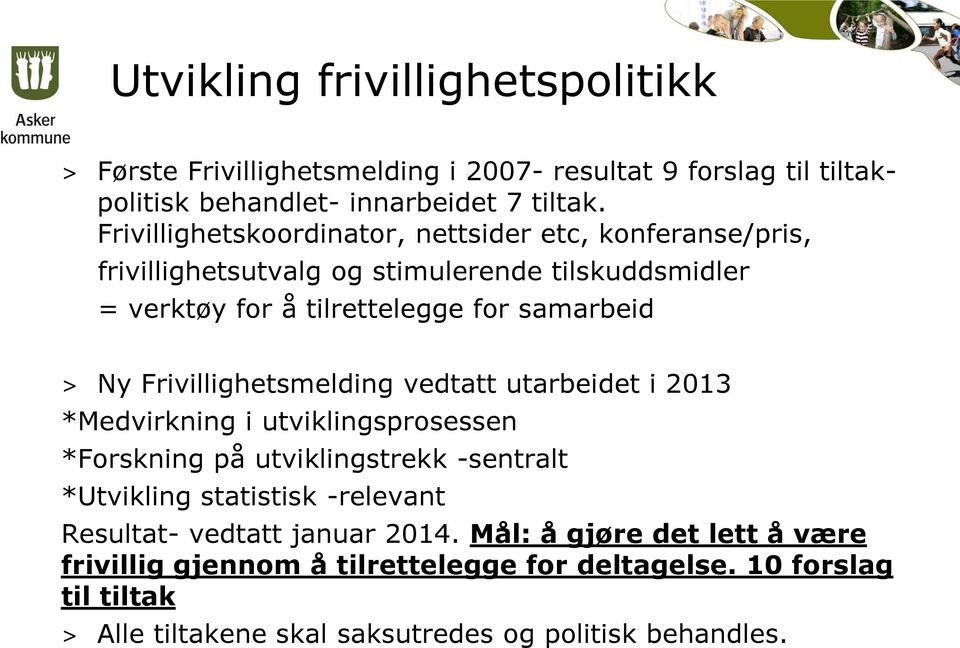 Frivillighetsmelding vedtatt utarbeidet i 2013 *Medvirkning i utviklingsprosessen *Forskning på utviklingstrekk -sentralt *Utvikling statistisk -relevant