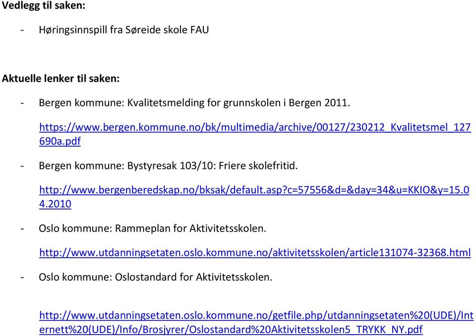 2010 - Oslo kommune: Rammeplan for Aktivitetsskolen. http://www.utdanningsetaten.oslo.kommune.no/aktivitetsskolen/article131074-32368.