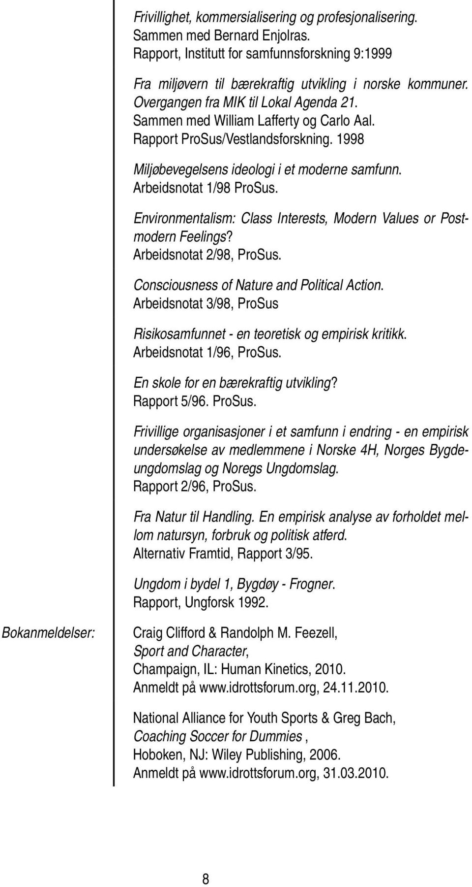 Environmentalism: Class Interests, Modern Values or Postmodern Feelings? Arbeidsnotat 2/98, ProSus. Consciousness of Nature and Political Action.