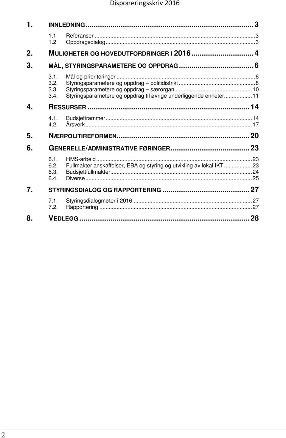 .. 17 5. NÆRPOLITIREFORMEN... 20 6. GENERELLE/ADMINISTRATIVE FØRINGER... 23 6.1. HMS-arbeid... 23 6.2. Fullmakter anskaffelser, EBA og styring og utvikling av lokal IKT... 23 6.3. Budsjettfullmakter.