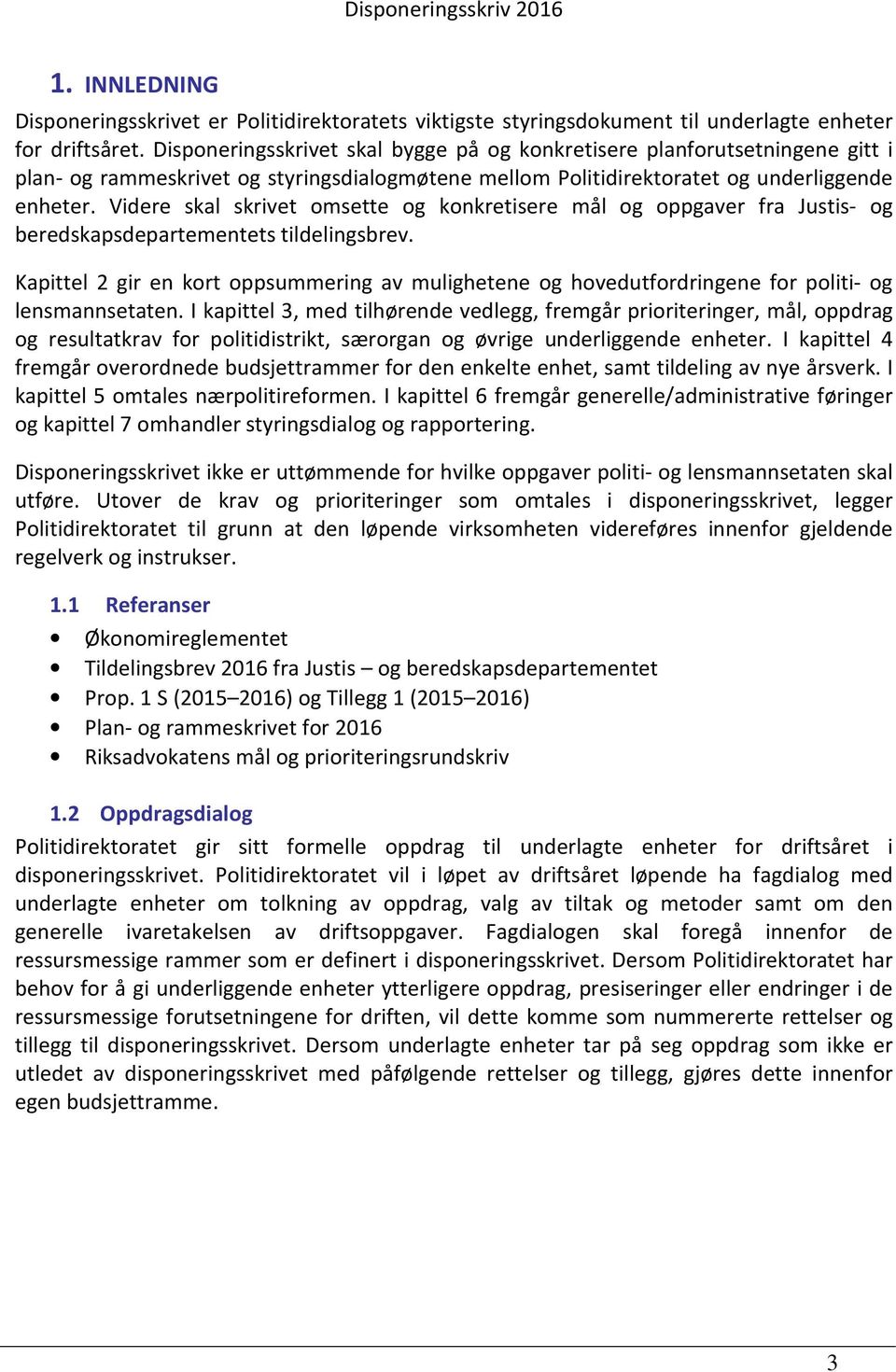 Videre skal skrivet omsette og konkretisere mål og oppgaver fra Justis- og beredskapsdepartementets tildelingsbrev.