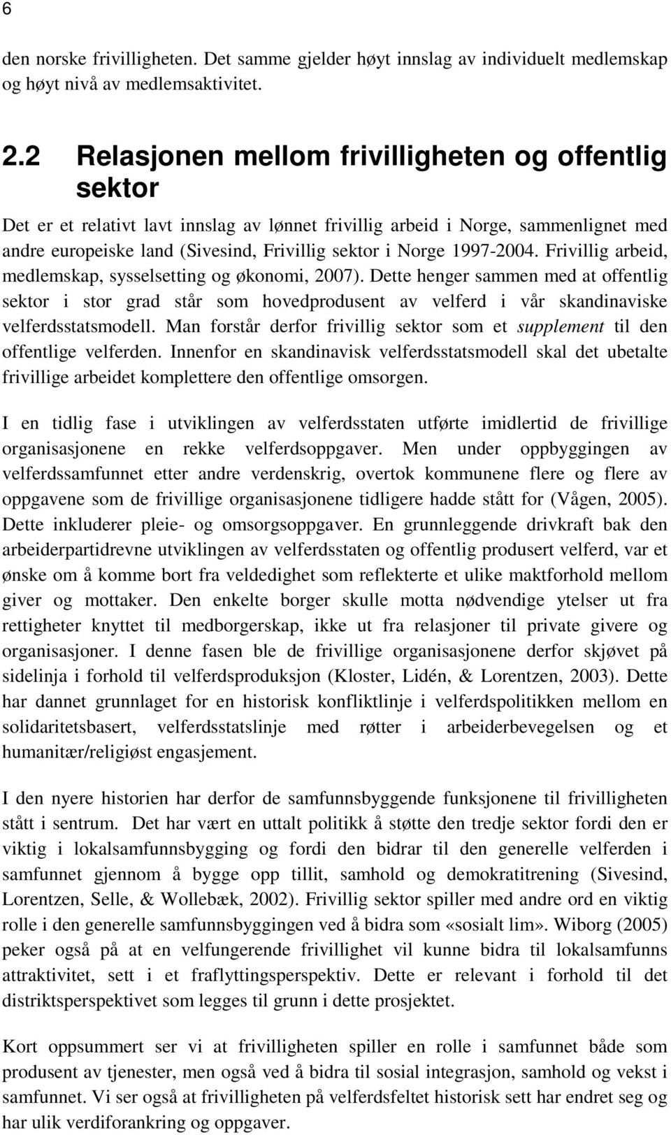 1997-2004. Frivillig arbeid, medlemskap, sysselsetting og økonomi, 2007).