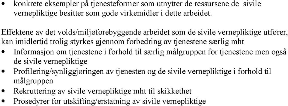 særlig mht Informasjon om tjenestene i forhold til særlig målgruppen for tjenestene men også de sivile vernepliktige Profilering/synliggjøringen av