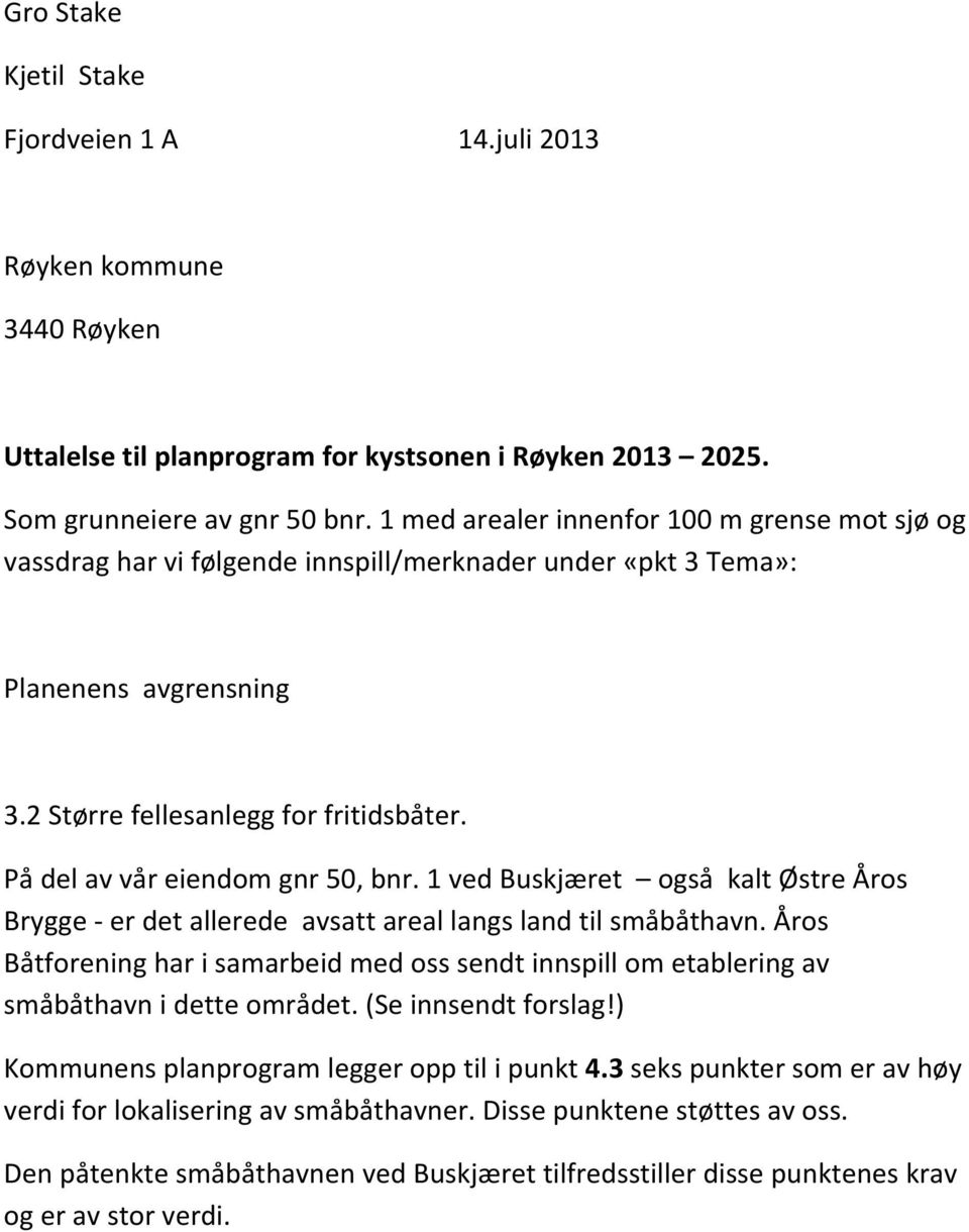 På del av vår eiendom gnr 50, bnr. 1 ved Buskjæret også kalt Østre Åros Brygge er det allerede avsatt areal langs land til småbåthavn.