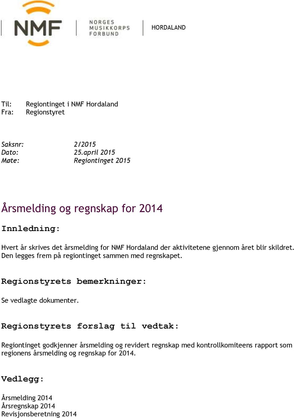 gjennom året blir skildret. Den legges frem på regiontinget sammen med regnskapet.