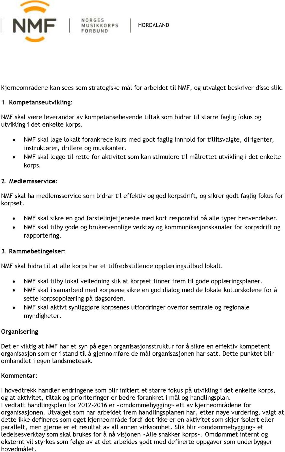 NMF skal lage lokalt forankrede kurs med godt faglig innhold for tillitsvalgte, dirigenter, instruktører, drillere og musikanter.