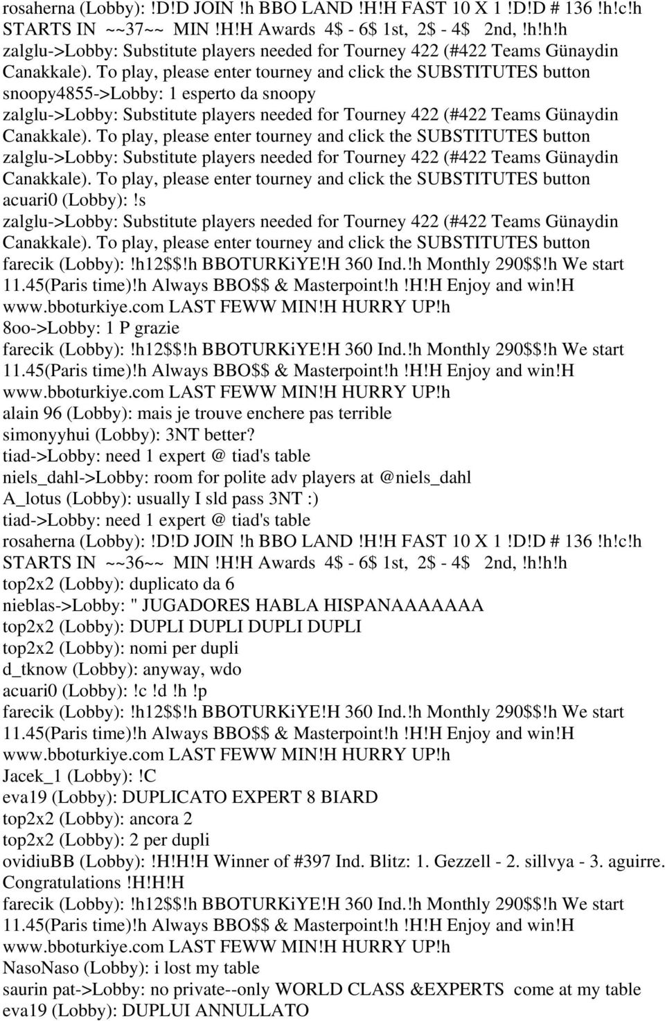 To play, please enter tourney and click the SUBSTITUTES button zalglu->lobby: Substitute players needed for Tourney 422 (#422 Teams Günaydin Canakkale).