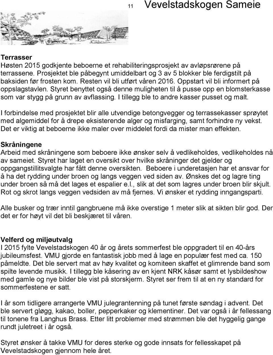 Styret benyttet også denne muligheten til å pusse opp en blomsterkasse som var stygg på grunn av avflassing. I tillegg ble to andre kasser pusset og malt.