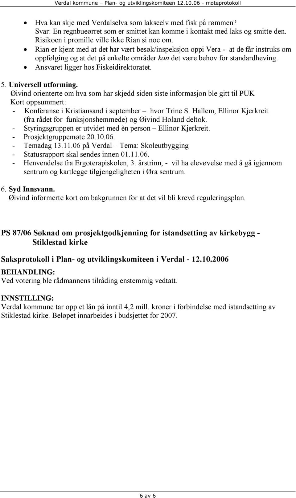 Ansvaret ligger hos Fiskeidirektoratet. 5. Universell utforming.