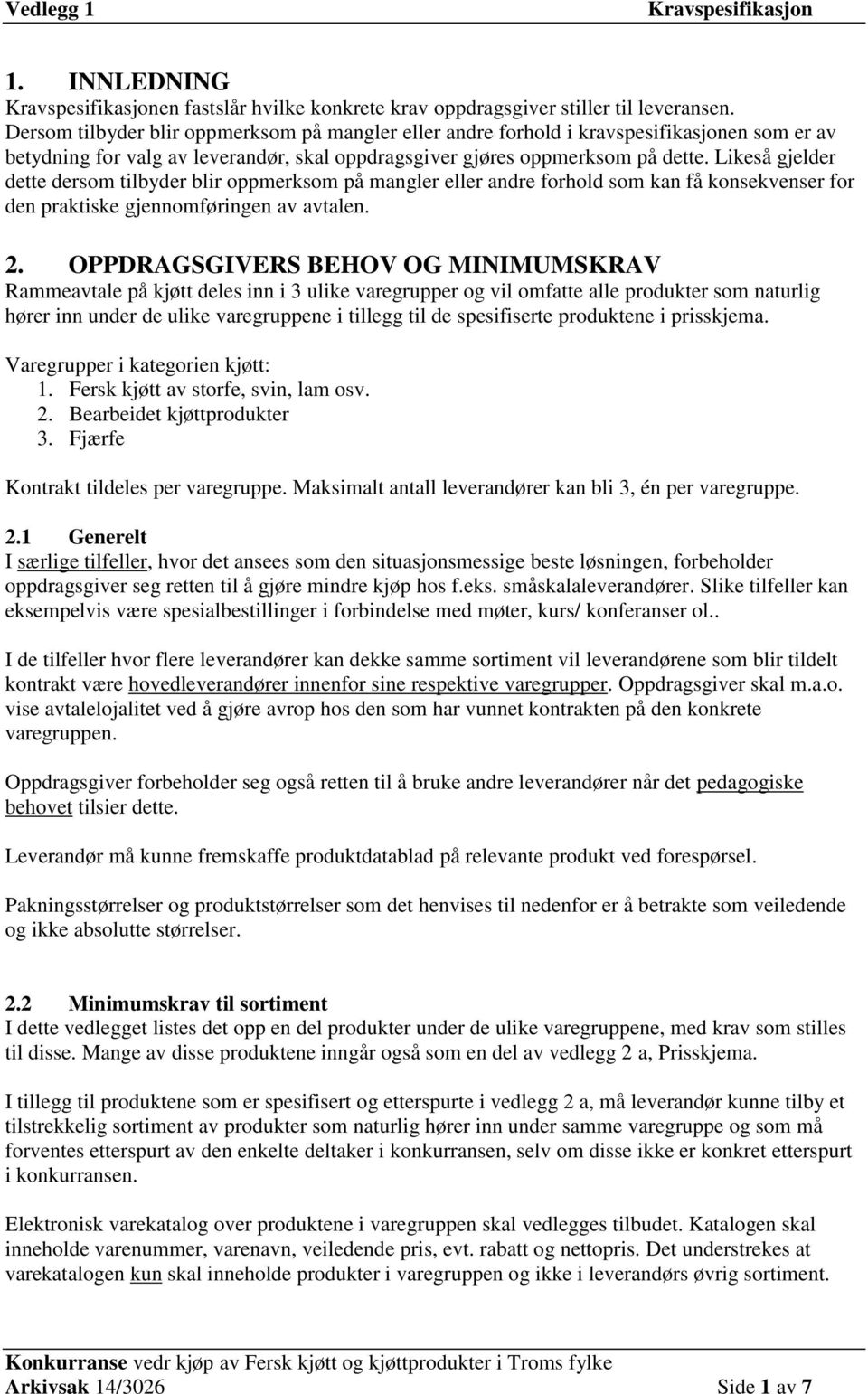 Likeså gjelder dette dersom tilbyder blir oppmerksom på mangler eller andre forhold som kan få konsekvenser for den praktiske gjennomføringen av avtalen. 2.