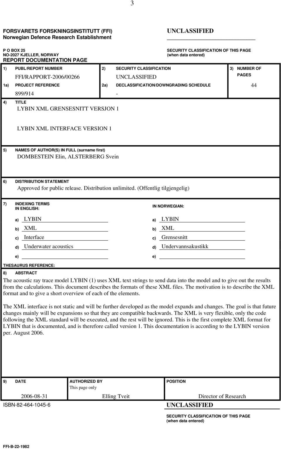 TITLE LYBIN XML GRENSESNITT VERSJON 1 LYBIN XML INTERFACE VERSION 1 5) NAMES OF AUTHOR(S) IN FULL (surname first) DOMBESTEIN Elin, ALSTERBERG Svein 6) DISTRIBUTION STATEMENT Approved for public