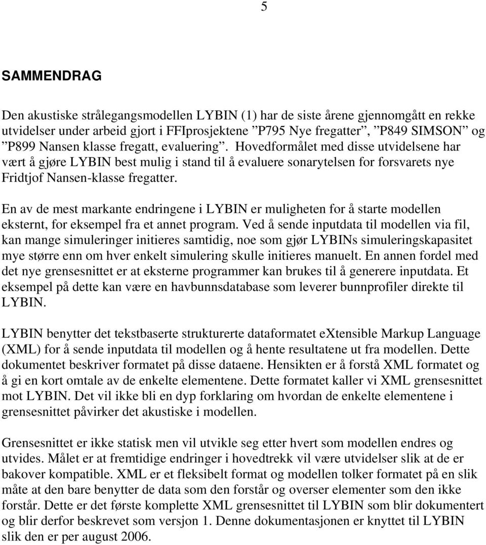 En av de mest markante endringene i LYBIN er muligheten for å starte modellen eksternt, for eksempel fra et annet program.