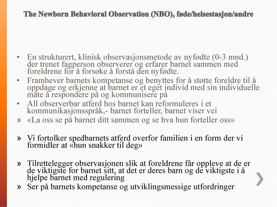 atferd hos barnet kan reformuleres i et kommunikasjonsspråk,- barnet forteller, barnet viser vei» «La oss se på barnet ditt sammen og se hva hun forteller oss»» Vi fortolker spedbarnets atferd