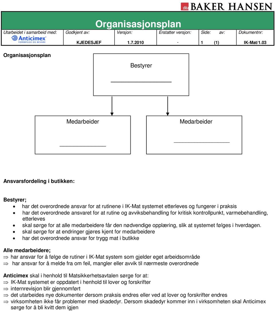 overordnede ansvaret for at rutine og avviksbehandling for kritisk kontrollpunkt, varmebehandling, etterleves skal sørge for at alle medarbeidere får den nødvendige opplæring, slik at systemet følges