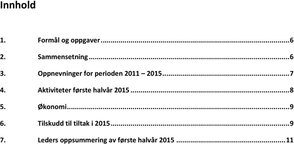 Aktiviteter første halvår 2015... 8 5. Økonomi... 9 6.