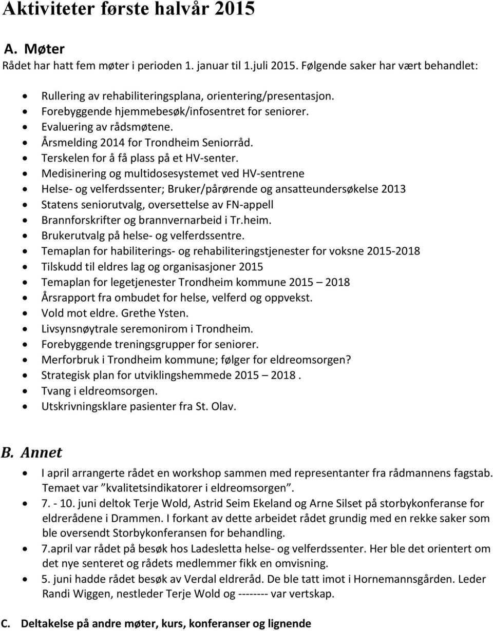 Medisinering og multidosesystemet ved HV-sentrene Helse- og velferdssenter; Bruker/pårørende og ansatteundersøkelse 2013 Statens seniorutvalg, oversettelse av FN-appell Brannforskrifter og