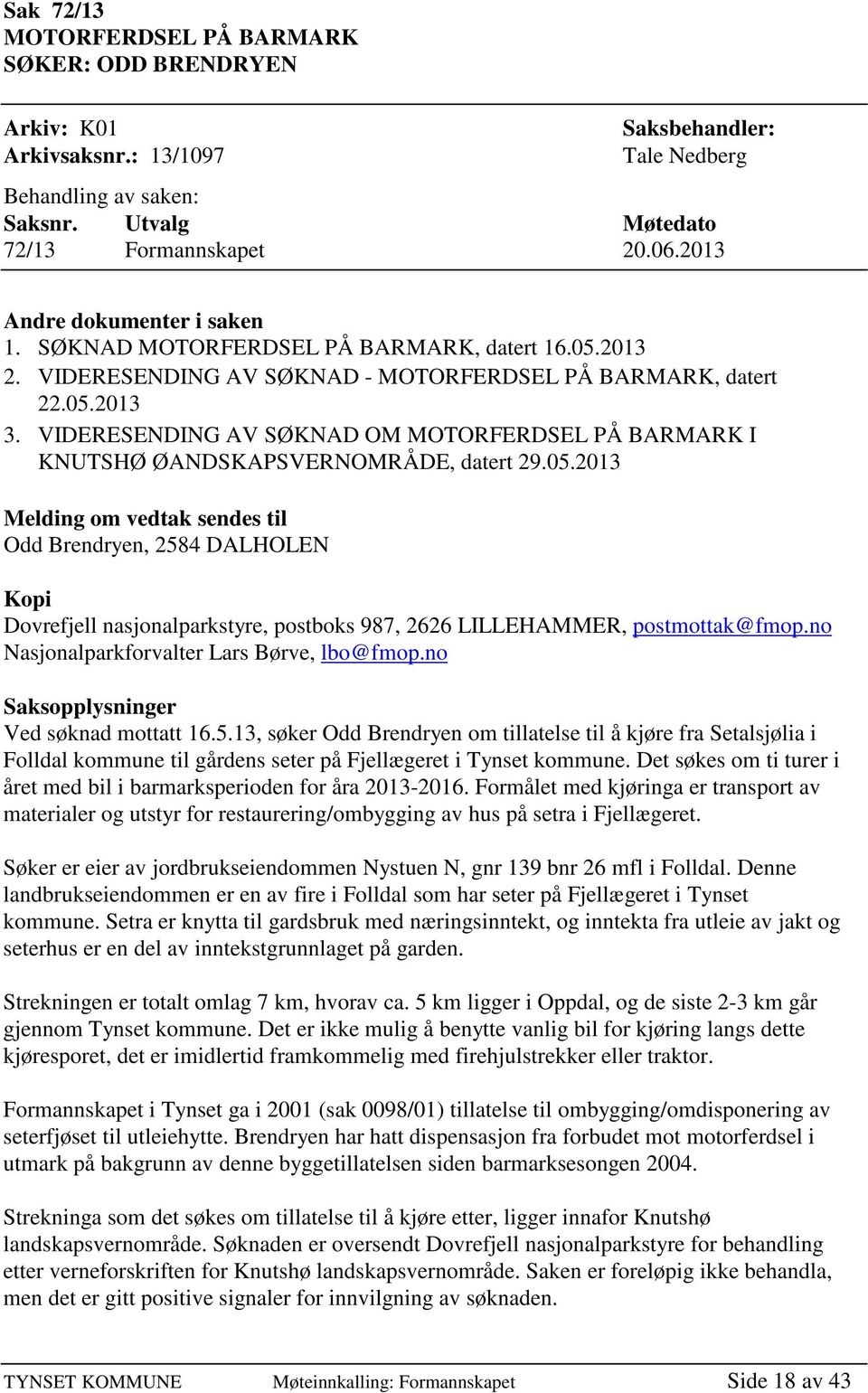 VIDERESENDING AV SØKNAD OM MOTORFERDSEL PÅ BARMARK I KNUTSHØ ØANDSKAPSVERNOMRÅDE, datert 29.05.