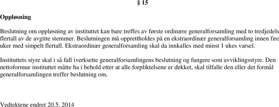 Ekstraordinær generalforsamling skal da innkalles med minst 1 ukes varsel.