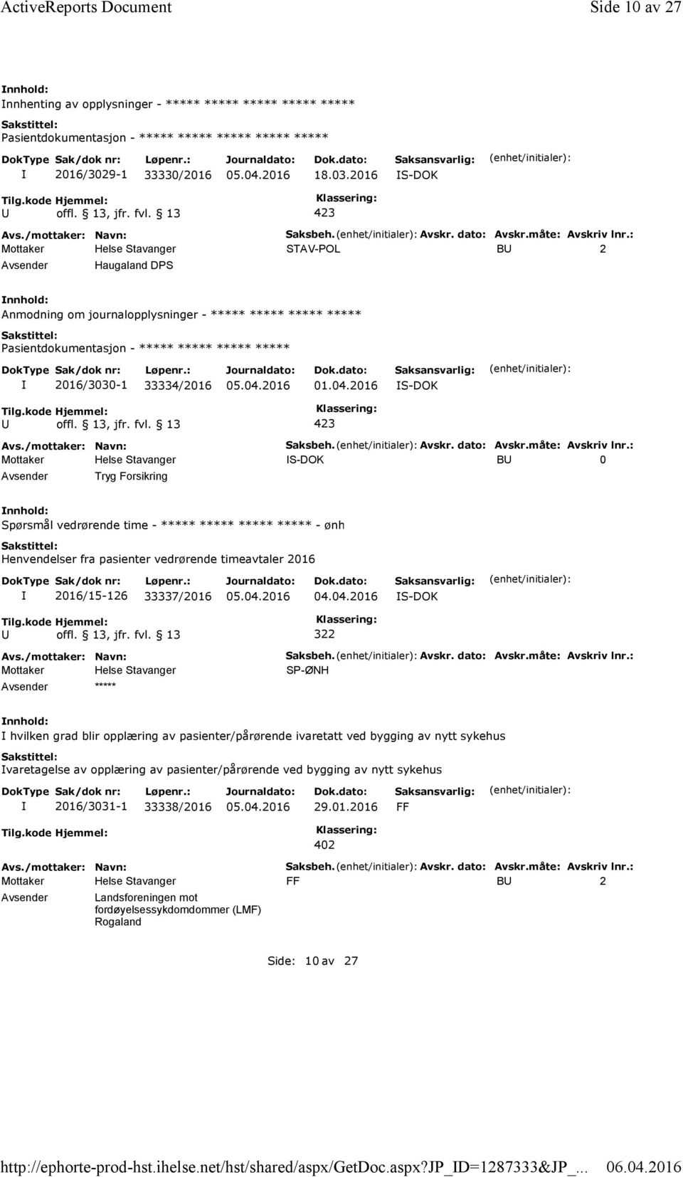 : STAV-POL B 2 Haugaland DPS Anmodning om journalopplysninger - ***** ***** ***** ***** 2016/3030-1 33334/: S-DOK B 0 Tryg Forsikring Spørsmål vedrørende time - ***** ***** ***** ***** - ønh