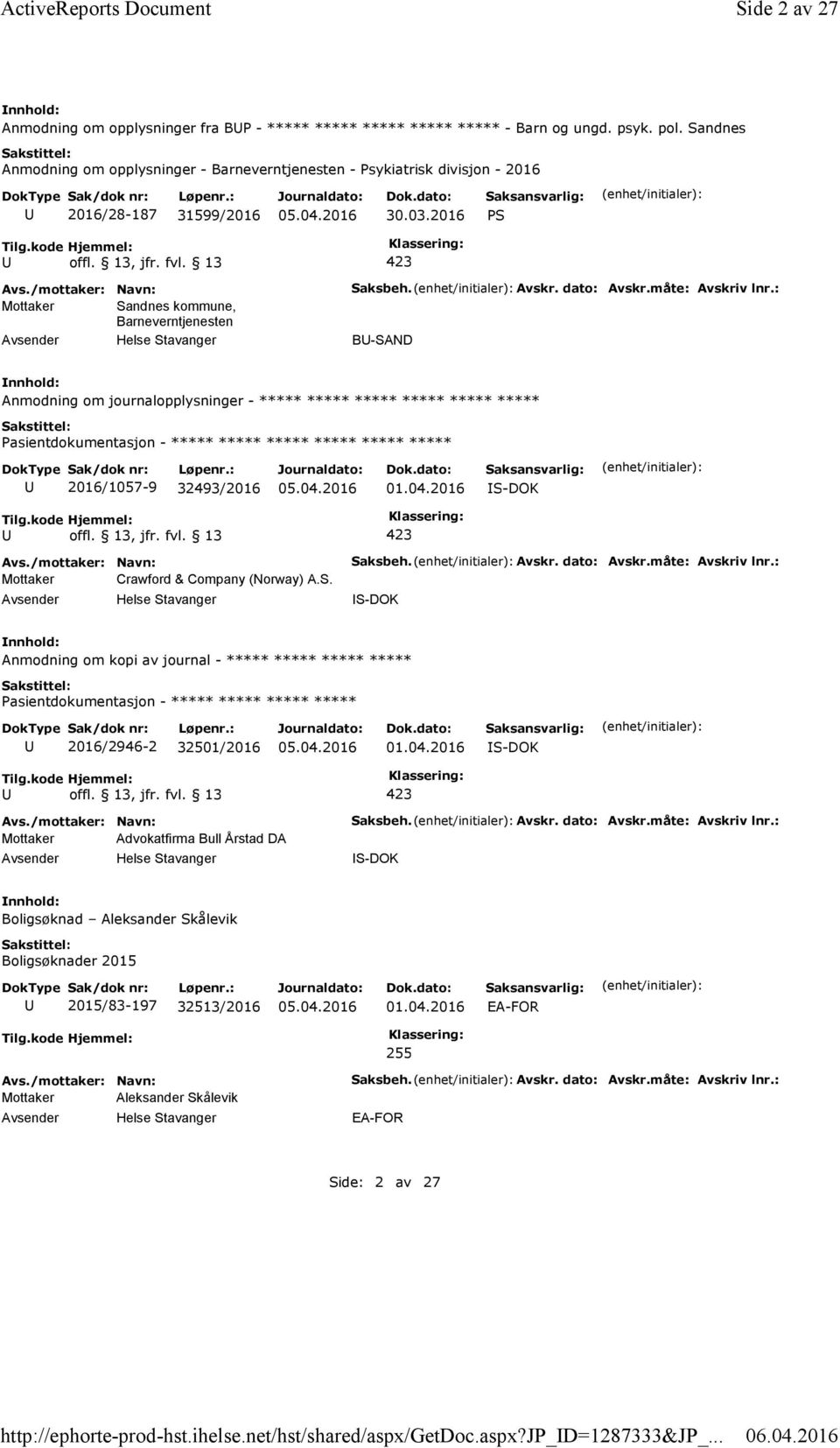 dato: Avskr.måte: Avskriv lnr.: B-SAND Anmodning om journalopplysninger - ***** ***** ***** ***** ***** ***** ***** 2016/1057-9 32493/2016 S-DOK Mottaker Crawford & Company (Norway) A.S. Helse Stavanger Saksbeh.