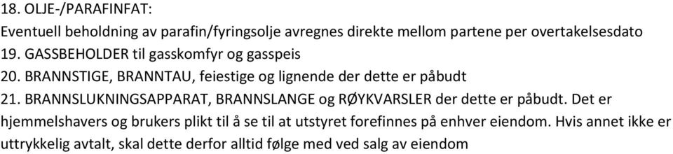 BRANNSLUKNINGSAPPARAT, BRANNSLANGE og RØYKVARSLER der dette er påbudt.