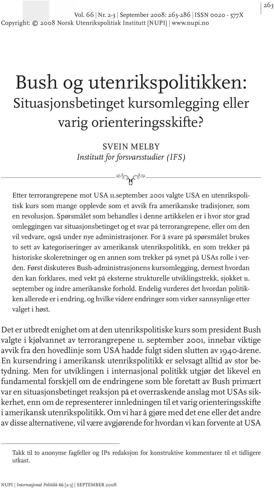 september 2001 valgte USA en utenrikspolitisk kurs som mange opplevde som et avvik fra amerikanske tradisjoner, som en revolusjon.