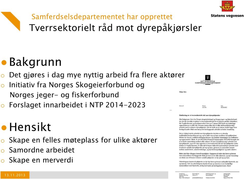 Skogeierforbund og Norges jeger- og fiskerforbund o Forslaget innarbeidet i NTP