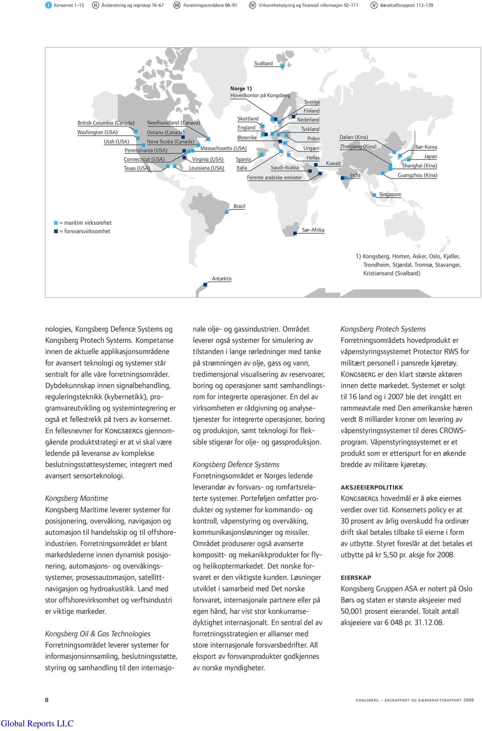 Connecticut (USA) Texas (USA) Virginia (USA) Louisiana (USA) Spania Italia Saudi-Arabia Forente arabiske emirater Sverige Finland Nederland Tyskland Polen Ungarn Hellas Dalian (Kina) Zhenjiang (Kina)