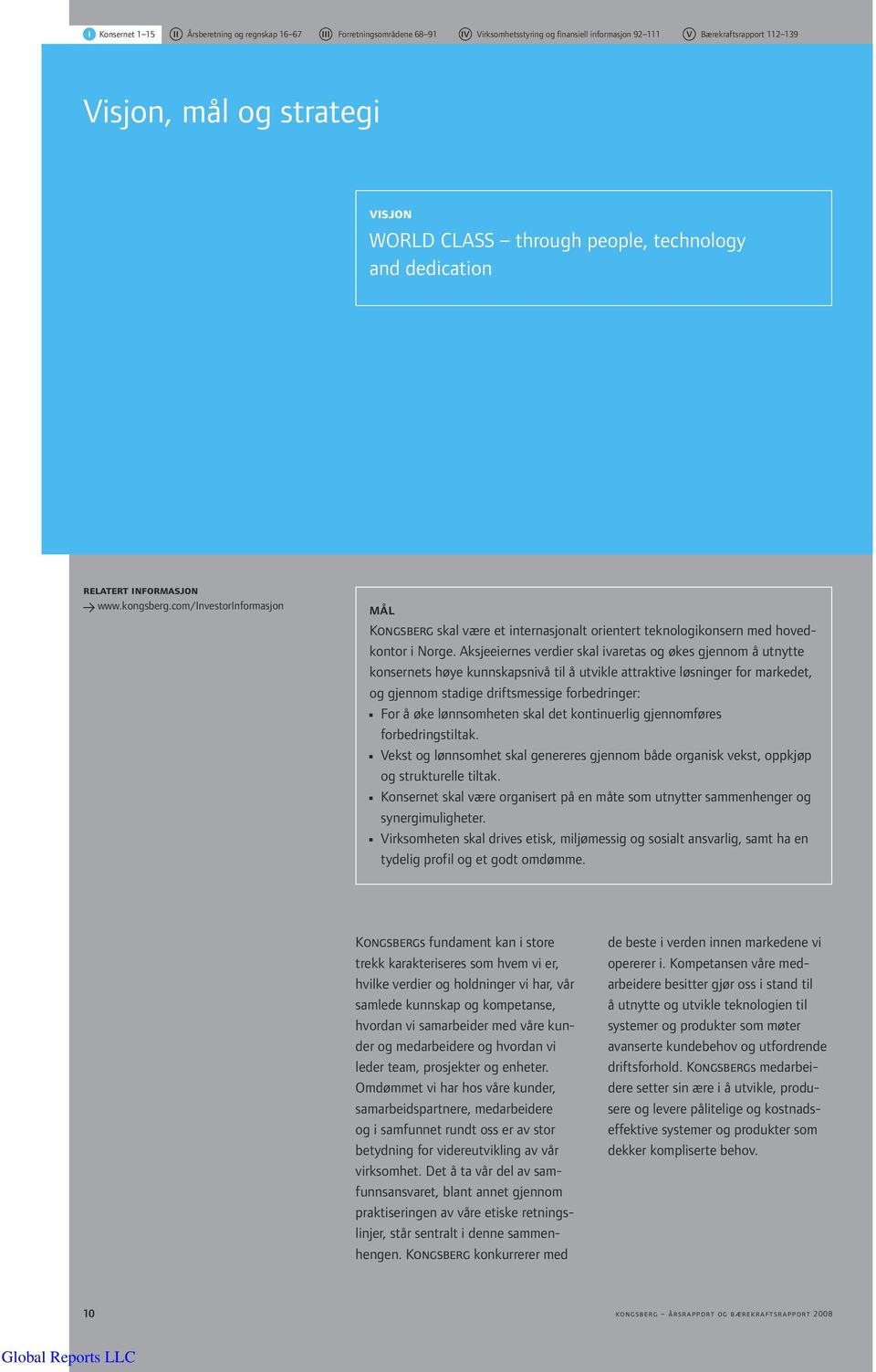 com/investorinformasjon mål Kongsberg skal være et internasjonalt orientert teknologikonsern med hovedkontor i Norge.