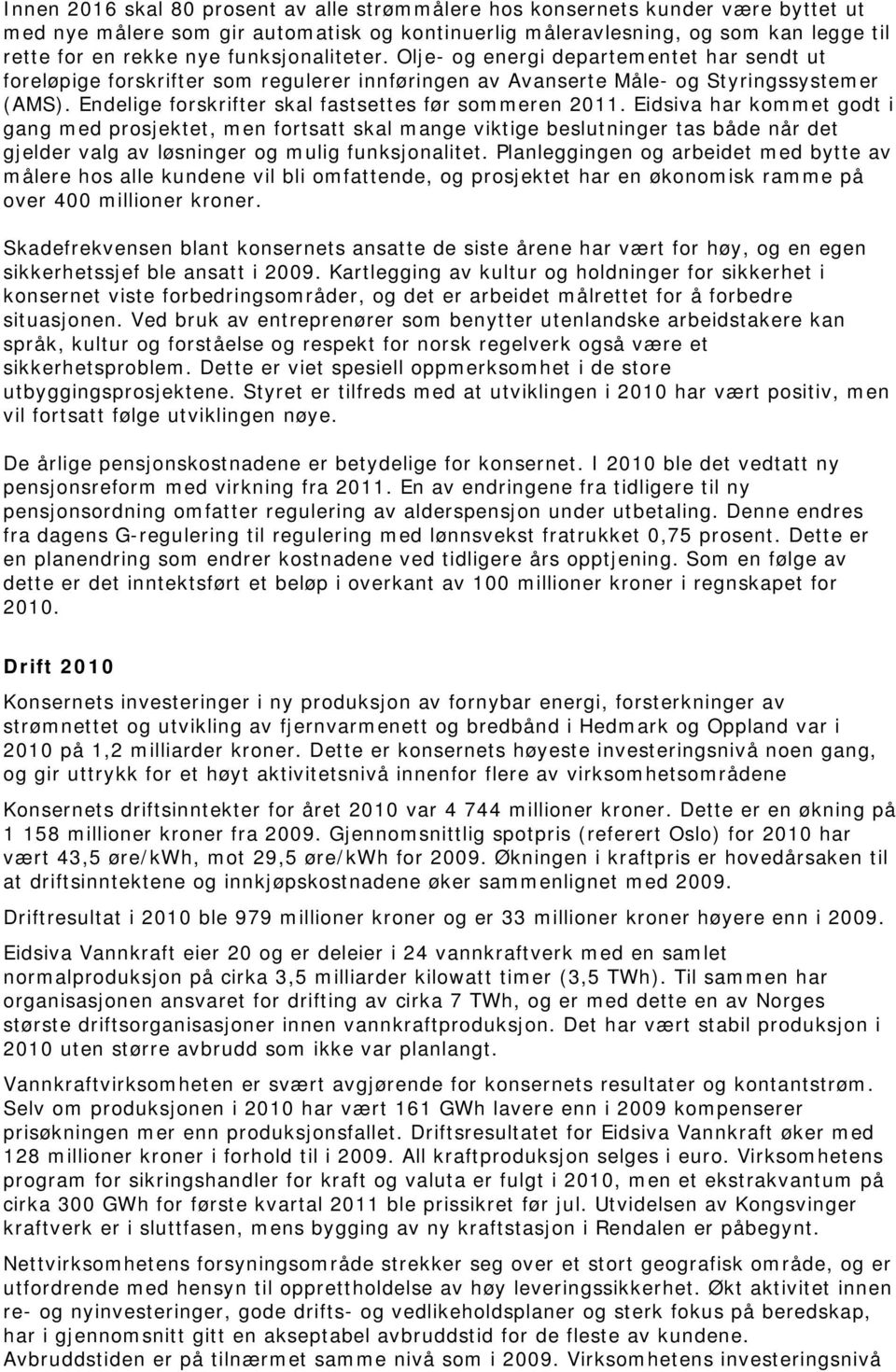 Endelige forskrifter skal fastsettes før sommeren 2011.