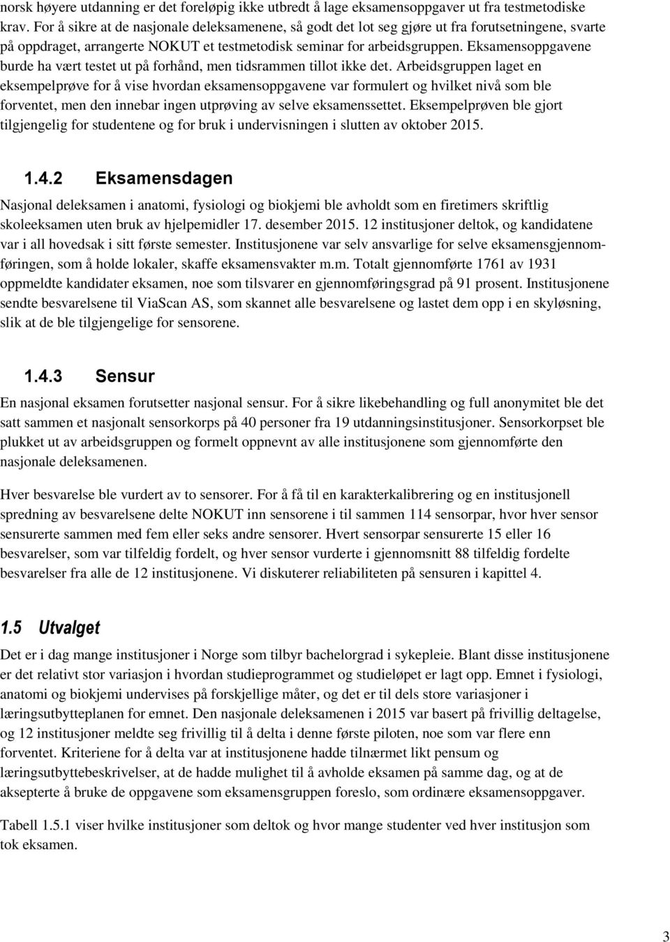 Eksamensoppgavene burde ha vært testet ut på forhånd, men tidsrammen tillot ikke det.