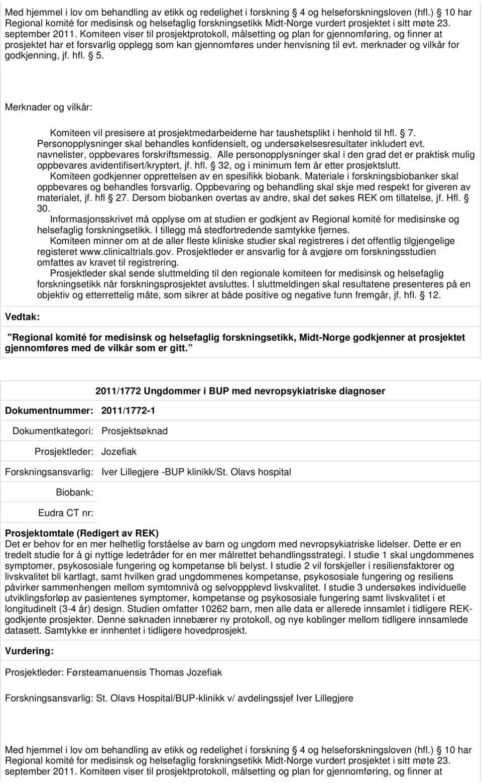 Dersom biobanken overtas av andre, skal det søkes REK om tillatelse, jf. Hfl. 30.