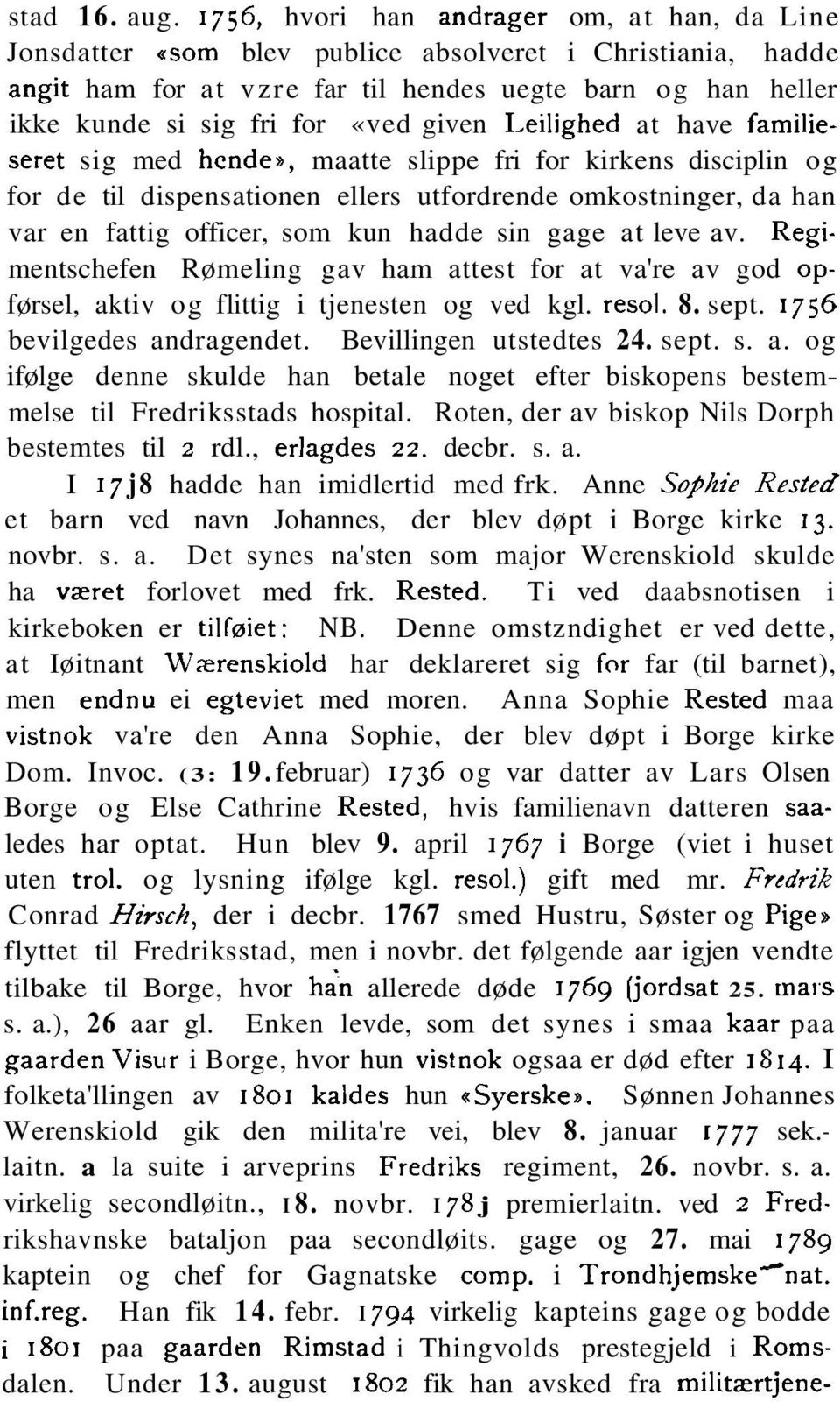 given 1,eilighed at have familieseret sig med hende,, maatte slippe fri for kirkens disciplin og for de til dispensationen ellers utfordrende omkostninger, da han var en fattig officer, som kun hadde