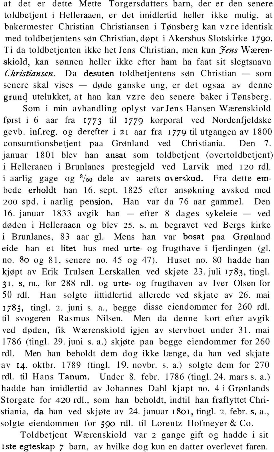 Ti da toldbetjenten ikke het Jens Christian, men kun yens Wzrenskiold, kan sønnen heller ikke efter ham ha faat sit slegtsnavn Chriitiansen.