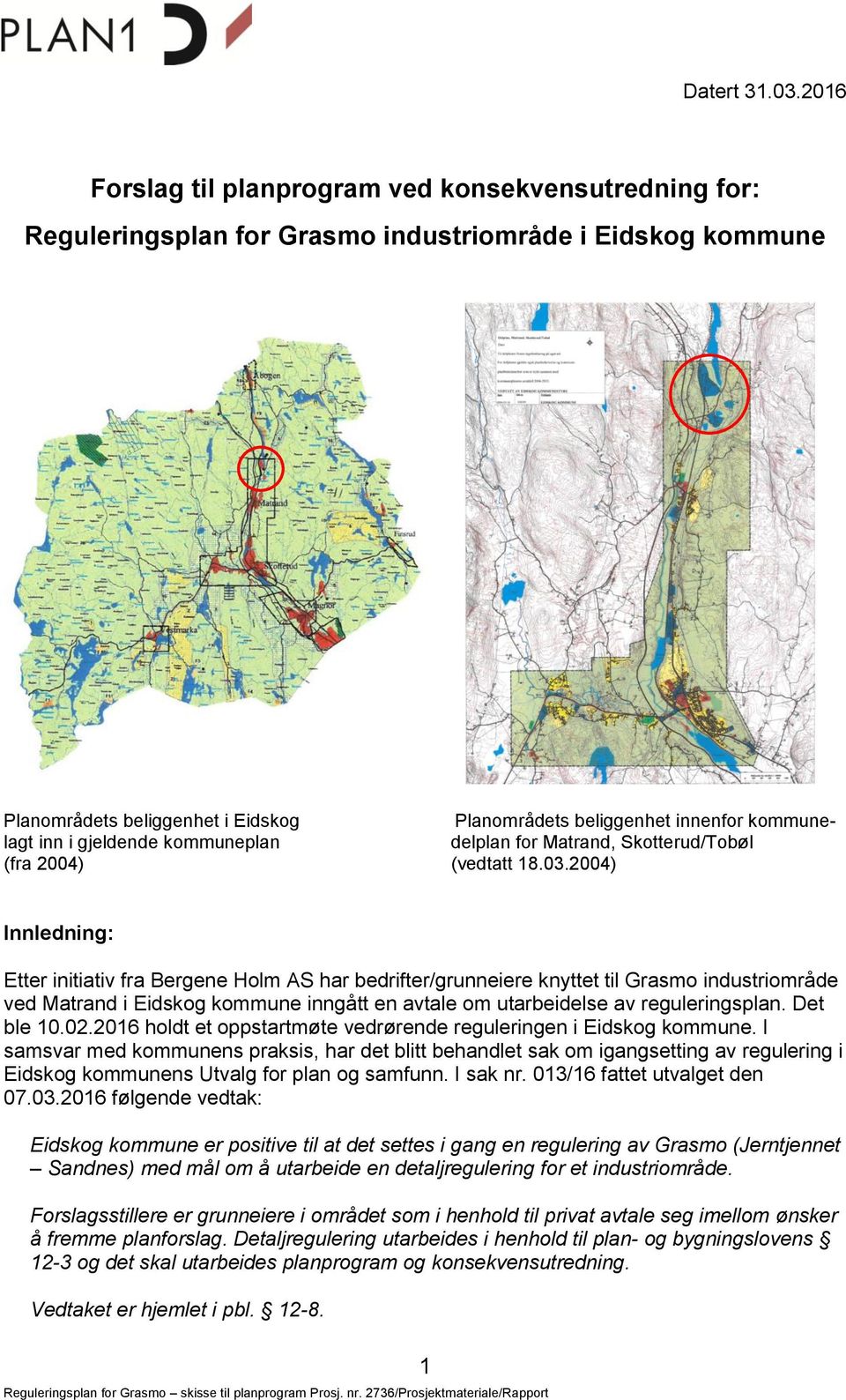 inn i gjeldende kommuneplan delplan for Matrand, Skotterud/Tobøl (fra 2004) (vedtatt 18.03.