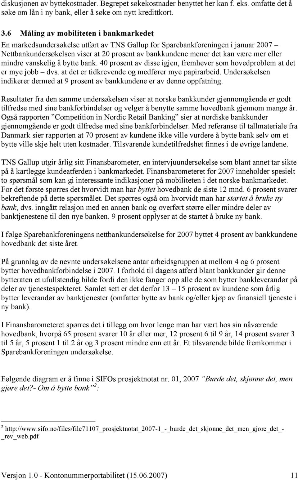 mer eller mindre vanskelig å bytte bank. 40 prosent av disse igjen, fremhever som hovedproblem at det er mye jobb dvs. at det er tidkrevende og medfører mye papirarbeid.