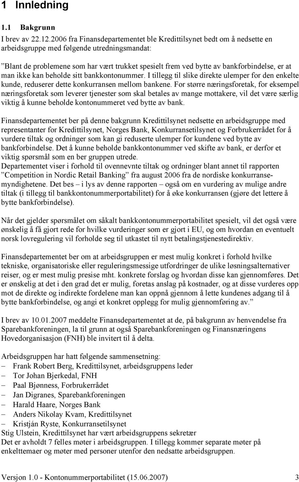 er at man ikke kan beholde sitt bankkontonummer. I tillegg til slike direkte ulemper for den enkelte kunde, reduserer dette konkurransen mellom bankene.