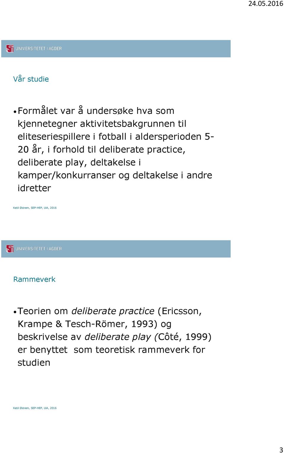 kamper/konkurranser og deltakelse i andre idretter Rammeverk Teorien om deliberate practice (Ericsson,