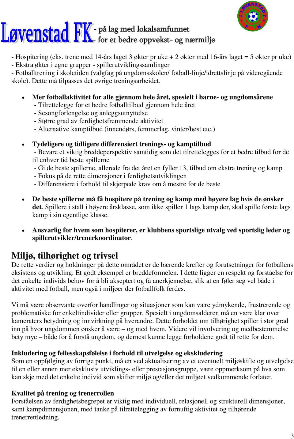 fotball-linje/idrettslinje på videregående skole). Dette må tilpasses det øvrige treningsarbeidet.